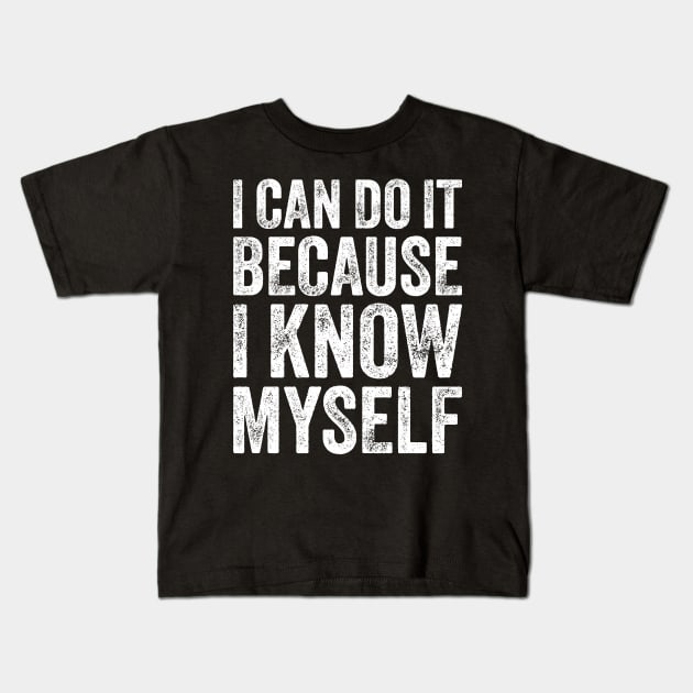 I Can Do It Because I Know Myself Motivational Quote Kids T-Shirt by ELMADANI.ABA